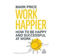 Mark Price Work Happier (Tascabile)