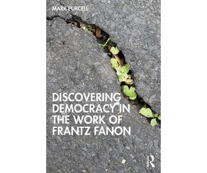 Mark Purcell Discovering Democracy in the Work of Frantz Fanon (Tascabile)