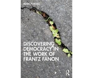 Mark Purcell Discovering Democracy in the Work of Frantz Fanon (Tascabile)