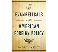Mark R. Amstutz Evangelicals and American Foreign Policy (Copertina rigida)