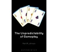 Mark R. Johnson The Unpredictability of Gameplay (Tascabile)