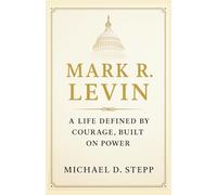 Mark R Levin: A Life Defined by Courage, Built on Power