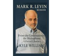 MARK R. LEVIN MEMOIR: From the Constitution to the Microphone: A Patriot’s Journey