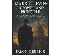 Mark R. Levin: on Power and Principle: A Constitutional Biography of America’s Most Relentless Watchdog