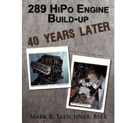 Mark R. Taeschner BSEE 289 HiPo Engine Build-up 40 Years Later (Tascabile)