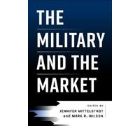 Mark R. Wilson The Military and the Market (Copertina rigida)