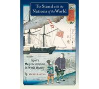 To Stand with the Nations of the World: Japan's Meiji Restoration in World