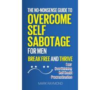 Mark Raymond Overcome Self Sabotage for Men: Stop Overthinking, Crus (Tascabile)