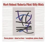 Mark Reboul/Roberta Piket/Bill Seven Pieces/About an Hour/Saxophone, Piano (CD)