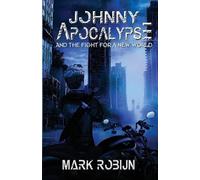 Mark Robijn Johnny Apocalypse and Fight for a New World (Tascabile)