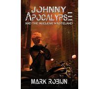 Mark Robijn Johnny Apocalypse and the Nuclear Wasteland (Tascabile)