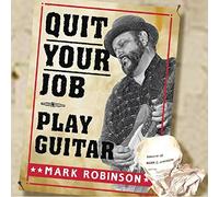 Mark Robinson - Quit Your Job: Play Guitar