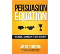 Persuasion Equation: The Subtle Science of Getting Your Way