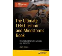 Mark Rollins The Ultimate LEGO Technic Book (Tascabile) Maker Innovations Series