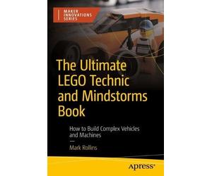 Mark Rollins The Ultimate LEGO Technic Book (Tascabile) Maker Innovations Series