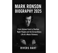 Mark Ronson Biography 2025: From Uptown Funk to Shallow: Night People and the Extraordinary Life of a Music Visionary