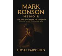 MARK RONSON MEMOIR: From Night People, Rhythm, Risk & Redemption, A Personal Memoir from the Edge of Pop