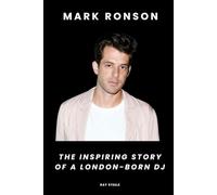 Mark Ronson: The Inspiring Story of a London-Born DJ