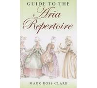Mark Ross Clark Guide to the Aria Repertoire (Tascabile)