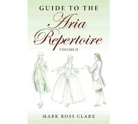 Mark Ross Clark Guide to the Aria Repertoire, Volume II (Copertina rigida)