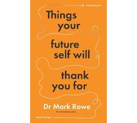 Mark Rowe Things Your Future Self Will Thank You For (Tascabile)