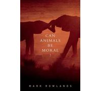 Mark Rowlands Can Animals Be Moral? (Copertina rigida)