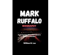 MARK RUFFALO BIOGRAPHY: A Journey from Midwestern Roots to Hollywood Stardom