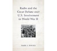 Mark S. Byrnes Radio and the Great Debate over U.S. Involveme (Copertina rigida)