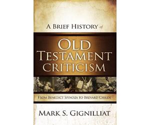 Mark S. Gignilliat A Brief History of Old Testament Criticism (Tascabile)