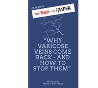 Mark S Whiteley Why Varicose Veins Come Back - and How to Stop Them (Tascabile)