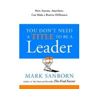 Mark Sanborn You Don't Need a Title to Be a Leader (Copertina rigida)