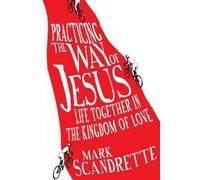 Mark Scandrette Practicing the Way of Jesus - Life Together in the K (Tascabile)
