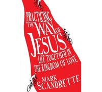 Mark Scandrette Practicing the Way of Jesus - Life Together in the K (Tascabile)