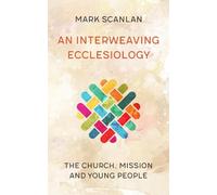 Mark Scanlan An Interweaving Ecclesiology (Tascabile)