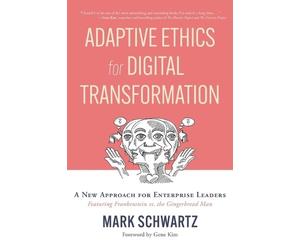 Mark Schwartz Adaptive Ethics for Digital Transformation (Tascabile)