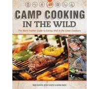 Mark Scriver Wendy Grater Joanna Baker Camp Cooking in the Wild (Tascabile)