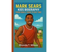 MARK SEARS KIDS BIOGRAPHY: From Small Town to Big Time