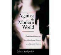 Mark Sedgwick Against the Modern World (Copertina rigida)