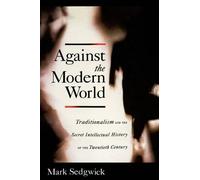 Mark Sedgwick Against the Modern World (Copertina rigida)