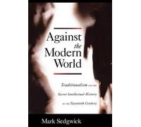 Mark Sedgwick Against the Modern World (Tascabile)