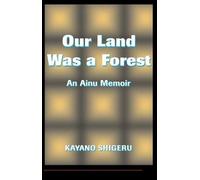 Mark Selden Kayano Shigeru Our Land Was A Forest (Tascabile)