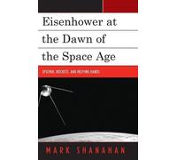 Mark Shanahan Eisenhower at the Dawn of the Space Age (Copertina rigida)