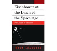 Mark Shanahan Eisenhower at the Dawn of the Space Age (Tascabile)