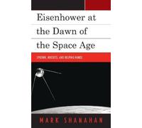 Mark Shanahan Eisenhower at the Dawn of the Space Age (Tascabile)