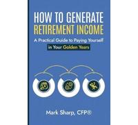 Mark Sharp How To Generate Retirement Income (Tascabile)