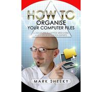 Mark Sheeky How To Organise Your Computer Files (Tascabile)