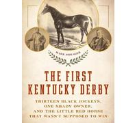 First Kentucky Derby: Thirteen Black Jockeys, One Shady Owner and the Little Red Horse That Wasn't Supposed to Win