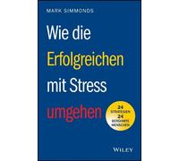 Mark Simmonds Wie die Erfolgreichen mit Stress umgehen (Tascabile)