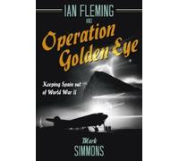 Mark Simmons Ian Fleming and Operation Golden Eye (Copertina rigida)