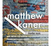 Mark Simpson, Guy Johnston, Benjamin Baker & Daniel Lebhardt, Goldfield Ensemble - Matthew Kaner: Chamber Music